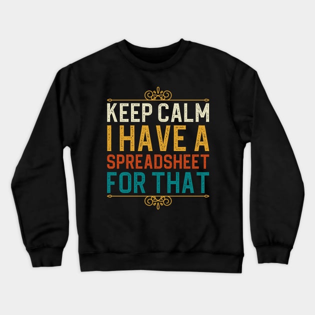 Keep Calm I Have A Spreadsheet For That Crewneck Sweatshirt by DragonTees